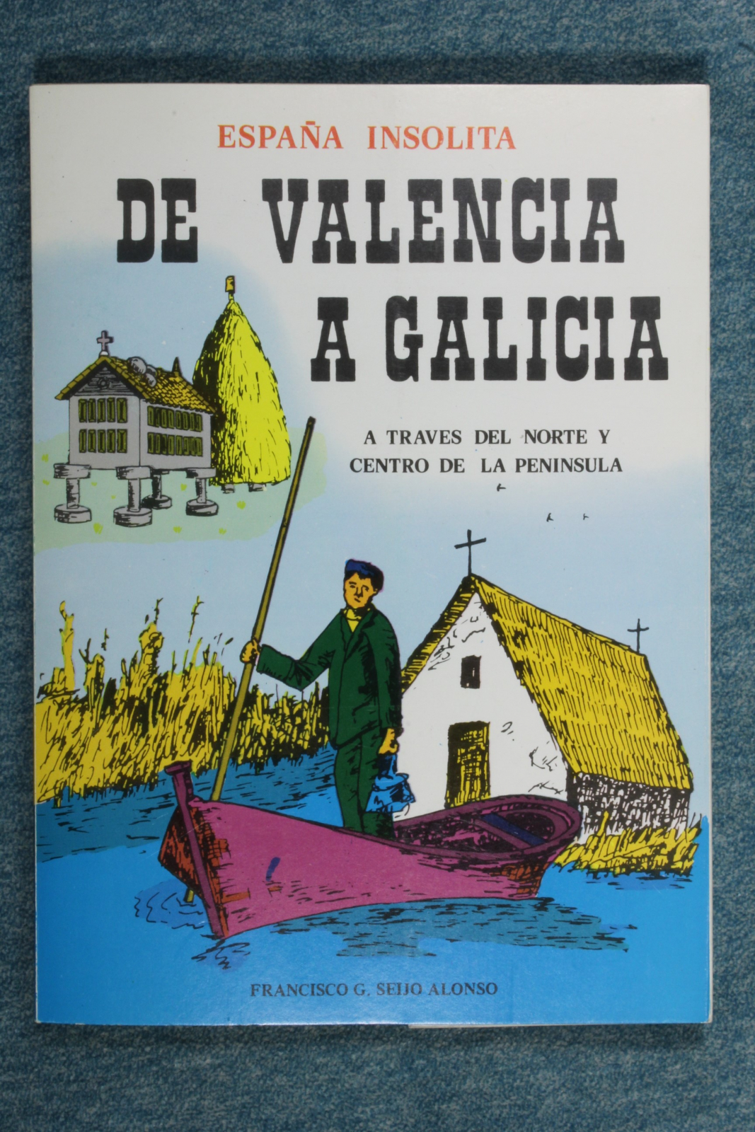 Antiguedades - LIBRO DE VALENCIA A GALICIA. ESPAÑA INSÓLITA. F. SEIJO. 1978 (T)