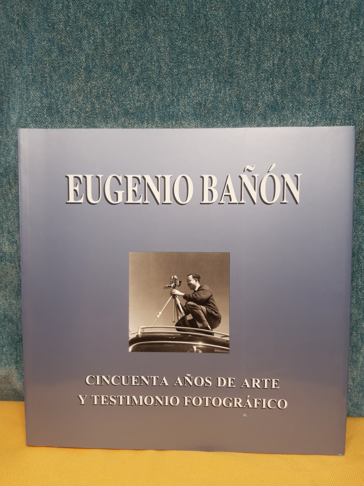Antiques - BOOK EUGENIO BAÑÓN. FIFTY YEARS OF ART AND PHOTOGRAPHIC TESTIMONY. 2001 (T)