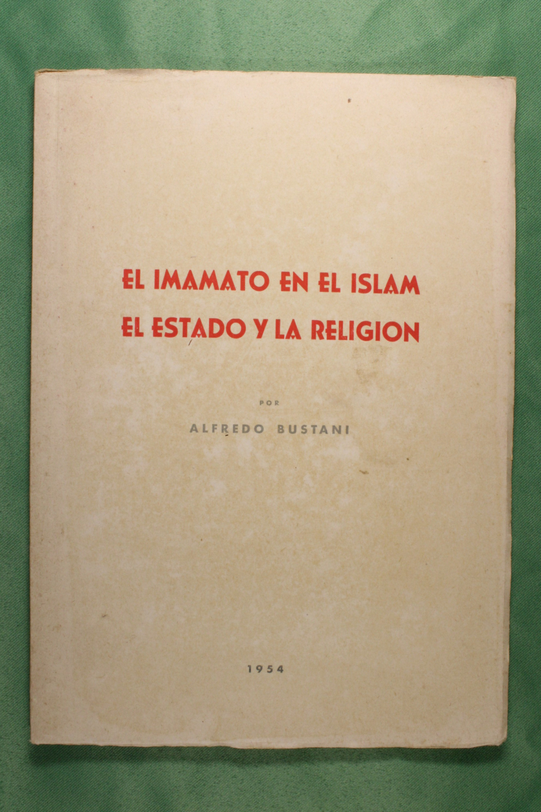 Antiguedades - EL IMAMATO EN EL ISLAM. EL ESTADO Y LA RELIGIÓN. ALFREDO BUSTANI. 1954 (T)